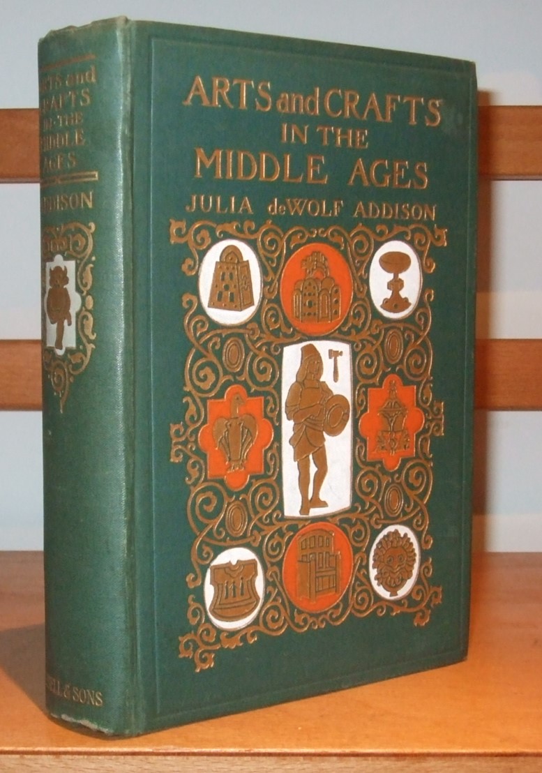 Image for Arts and Crafts in the Middle Ages A Description of Mediaeval Workmanship in Several of the Departments of Applied Art, Together with Some Account of Special Artisans in the Early Renaissance
