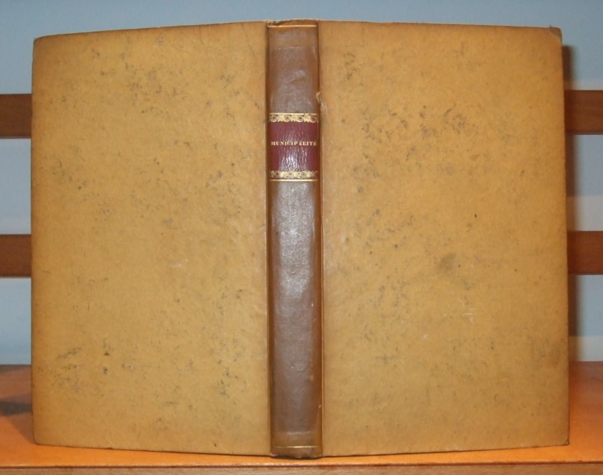 Image for Recherches historiques sur les Municipalités. 2 Du Municipal De Sa Nature De Ses Attribution. Paris. 1820. 3. Paris Municipe Ou Tableau De L'administration. By Alexandre De Laborde. Paris 1833. [ 3 Works Bound in One Volume. ]