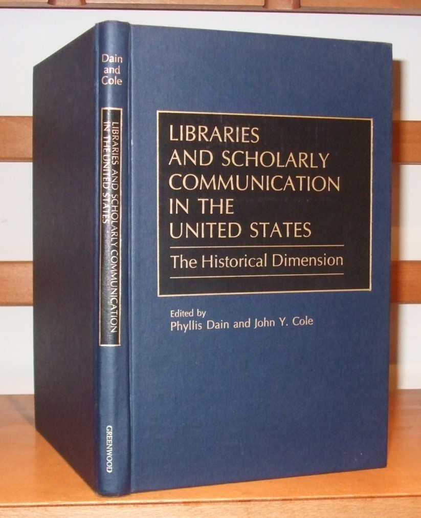 Image for Libraries and Scholarly Communication in the United States: The Historical Dimension (Beta Phi Mu Monograph)