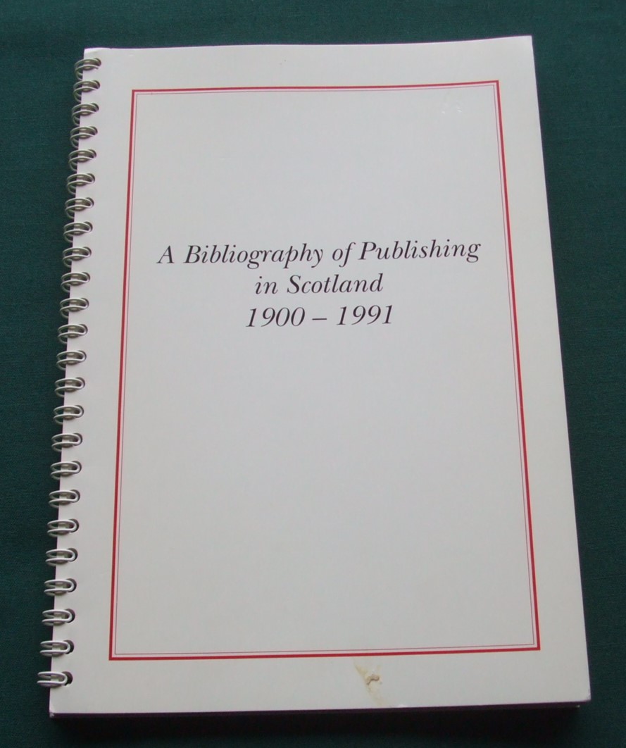 Image for A Bibliography of Publishing in Scotland 1900-1991