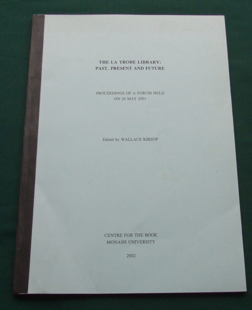 Image for The La Trobe Library: Past, Present and Future. a Forum Organized By the State Library Development Committee, the Users Grope SLV and the State Library of Victoria on 24th May 2001