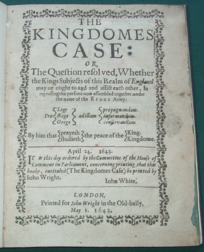 Image for The kingdomes case: or, The question resolved, whether the Kings subjects of this realm of England may or ought to ayd and assist each other, in repressing the persons now assembled together under the name of the Kings Army