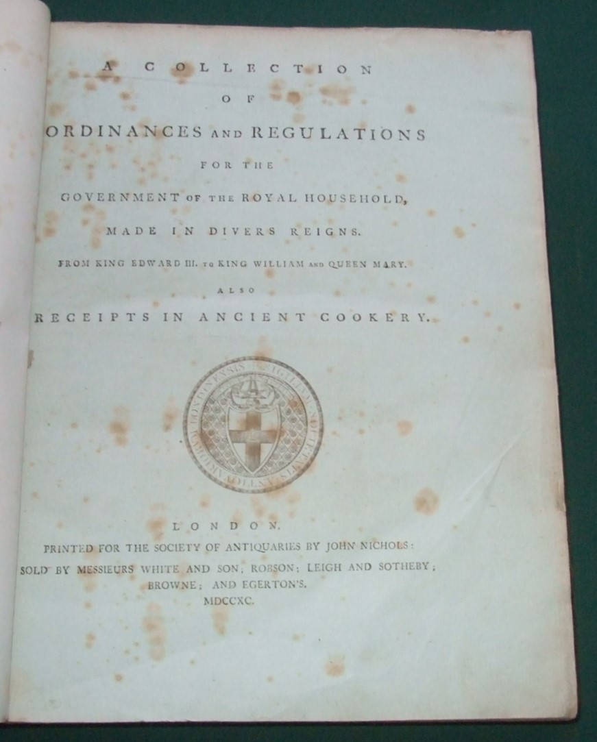 Image for A Collection of Ordinances and Regulations for the Government of the Royal Household, Made in Divers Reigns. From King Edward III to King William and Queen Mary. Also Receipts in Ancient Cookery