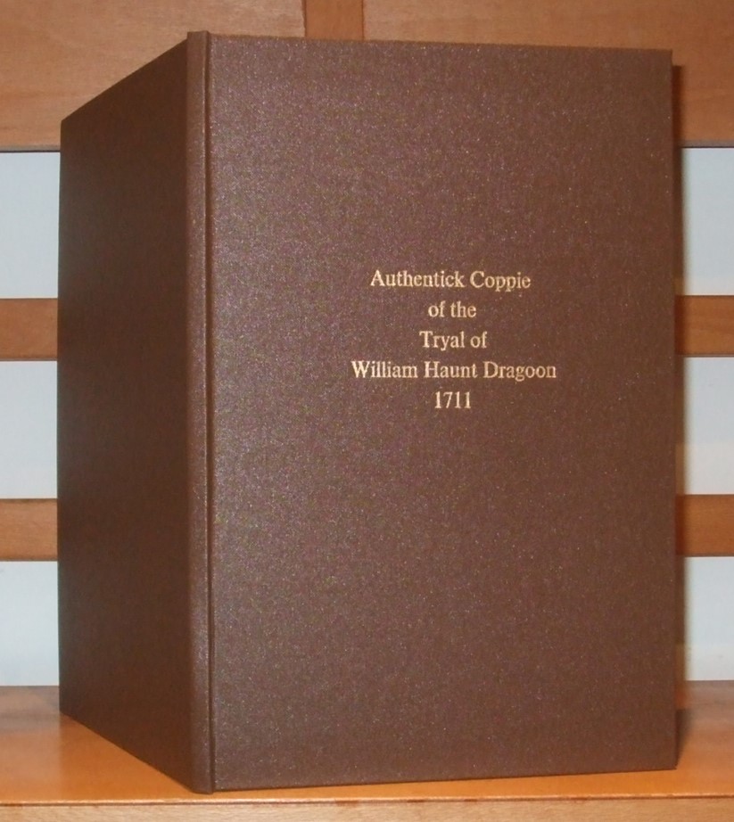Image for Authentick Coppie of the Tryal of William Haunt Dragoon, Anno 1711. Laid Before the House, Pursuant to Their Lorsships Order for That Purpose, 18 Aprilis, 1737