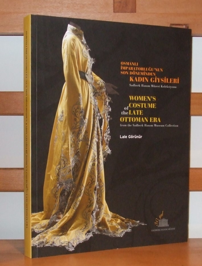 Image for Women's costume of the late Ottoman era from the Sadberk Hanim Museum Collection.= Osmanli Imparatorlugu'nun son döneminden kadin giysileri. Sadberk Hanim Muzesi.