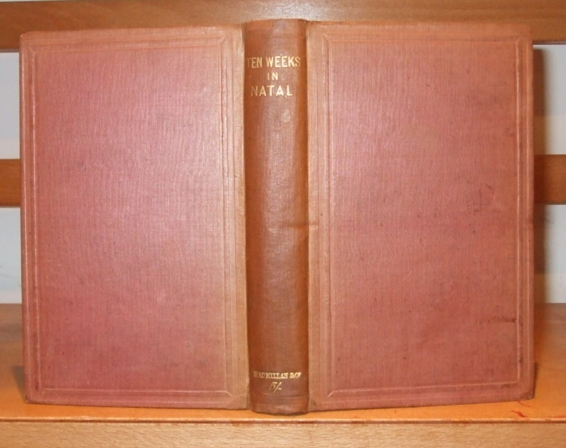 Image for Ten Weeks in Natal. a Journal of a First Tour of Visitation Among the Colonists and Zulu Kafirs of Natal