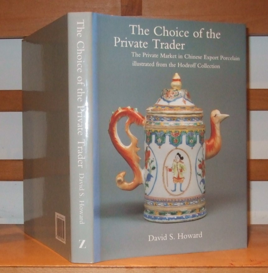 Image for The Choice of the Private Trader the Private Market in Chinese Export Porcelain Illustrated from the Hodroff Collection