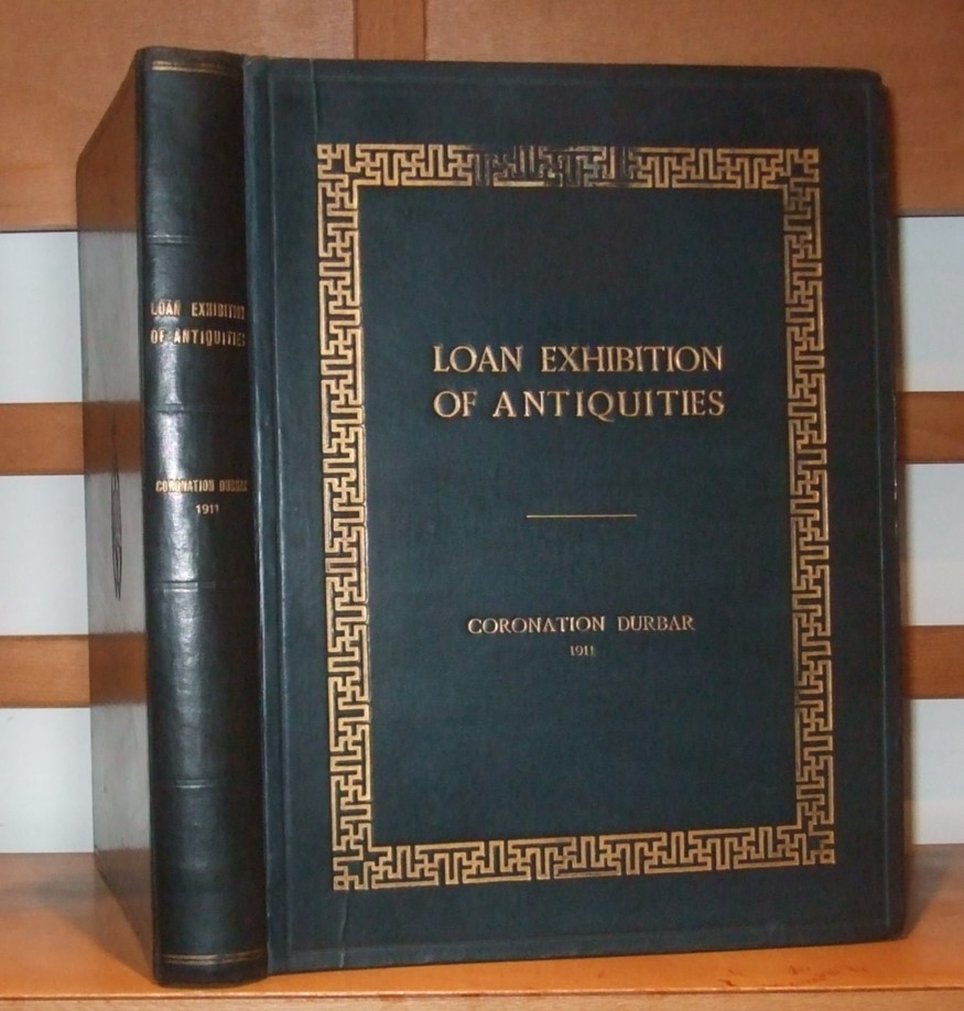 Image for Loan Exhibition of Antiquities Coronation Durbar, 1911 an Illustrated Selection of the Principal Exhibits [ Delhi Museum of Archaeology ]