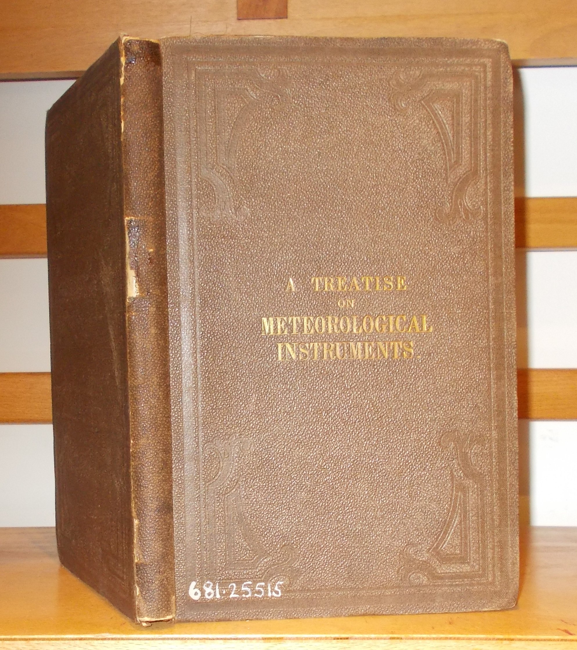 Image for A Treatise on Meteorological Instruments: Explanatory of Their Scientific Principles, Method of Construction, and Tractical Utility