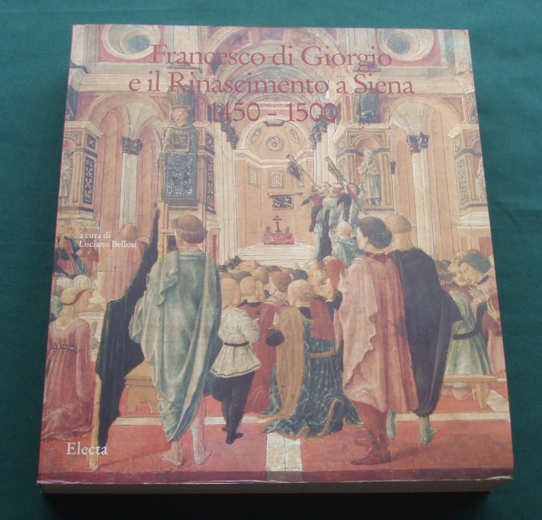 Francesco DI Giorgio e Il Rinascimento a Siena 1450-1500
